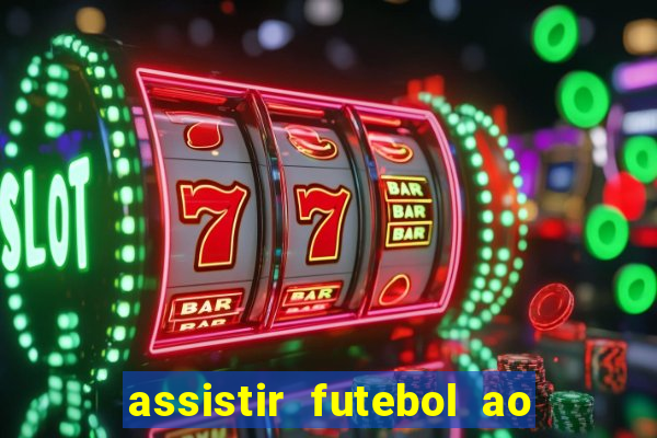 assistir futebol ao vivo rcm